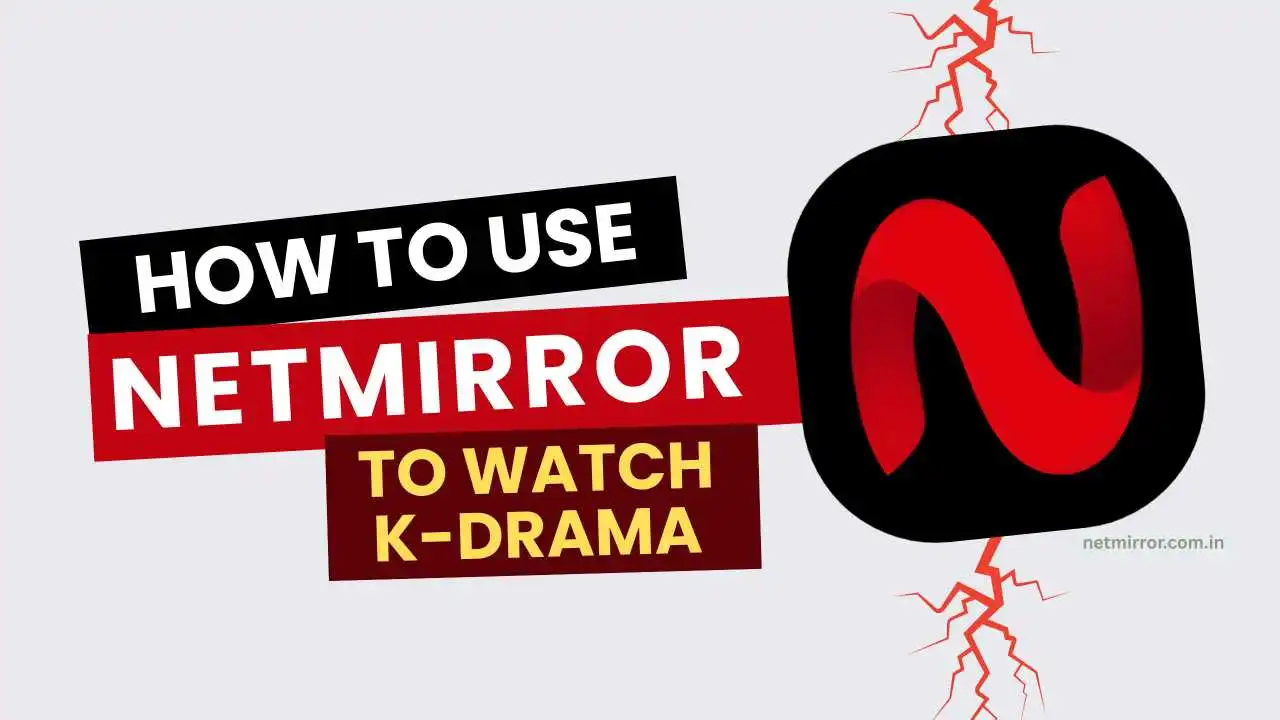 How to Use NetMirror to Watch K-Drama? 1 How to Use NetMirror to Watch K Drama